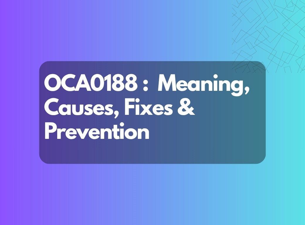 : Understanding Error Code OCA0188 — Causes & Solutions