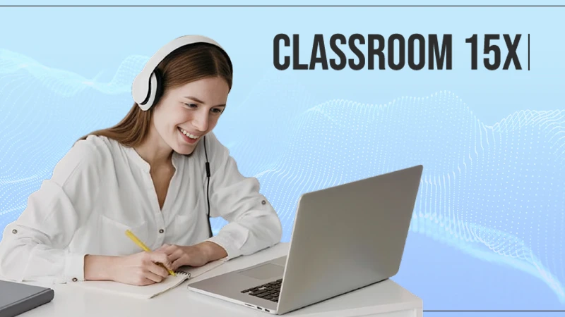 Classroom 15x Transforming Modern Learning