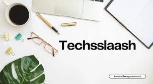 Techsslaash com Explained: Features & Insights Guide