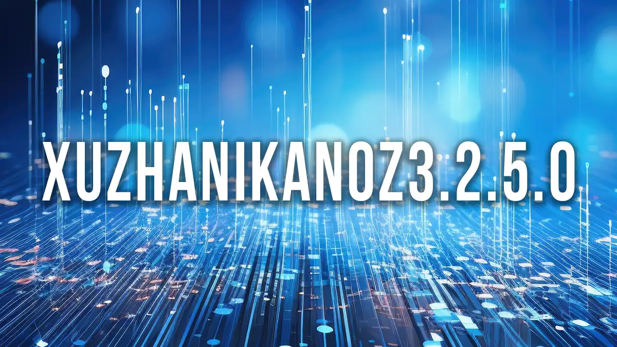 xuzhanikanoz3.2.5.0 Explained: Meaning & Uses Guide